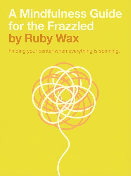 A Mindfulness Guide for the Frazzled