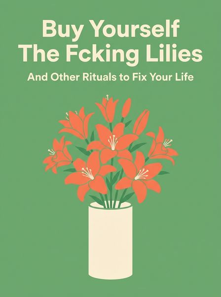 Buy Yourself The F*cking Lilies