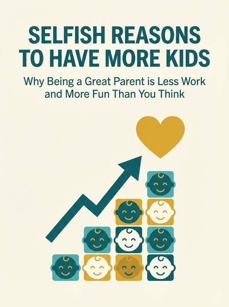 Selfish Reasons to Have More Kids