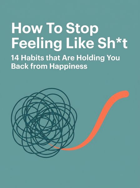How To Stop Feeling Like Sh*t