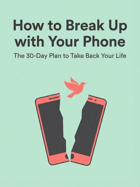 How to Break Up with Your Phone