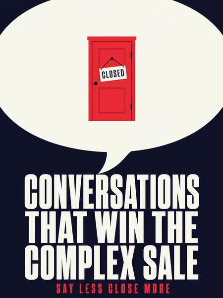 Conversations That Win the Complex Sale